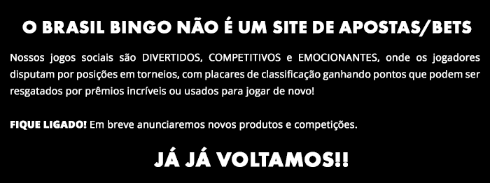 O Brasil Bingo não é um site de apostas/bets. Em breve jogos sociais incríveis.